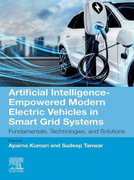 Title: Artificial Intelligence-Empowered Modern Electric Vehicles in Smart Grid Systems: Fundamentals, Technologies, and Solutions, Author: Aparna Kumari