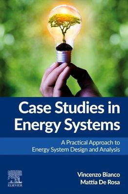 Case Studies in Energy Systems: A Practical Approach to Energy System Design and Analysis