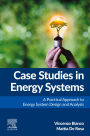 Case Studies in Energy Systems: A Practical Approach to Energy System Design and Analysis