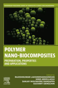 Title: Polymer Nano-Biocomposites: Preparation, Properties and Applications, Author: Rajeshkumar Lakshminarasimhan