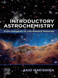 Title: Introductory Astrochemistry: From Inorganic to Life-Related Materials, Author: Akio Makishima