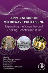 Title: Applications in Microwave Processing: Expanding the Scope beyond Cooking, Benefits and Risks, Author: Elsevier Science