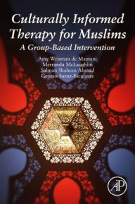 Title: Culturally Informed Therapy for Muslims: A Group-Based Intervention, Author: Amy Weisman de Mamani
