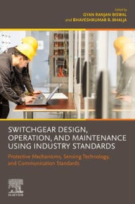 Title: Switchgear Design, Operation, and Maintenance Using Industry Standards: Protective Mechanisms, Sensing Technology, and Communication Standards, Author: Elsevier Science
