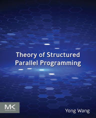 Title: Theory of Structured Parallel Programming, Author: Yong Wang Ph.D.