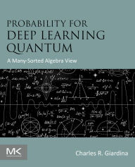 Title: Probability for Deep Learning Quantum: A Many-Sorted Algebra View, Author: Charles R. Giardina Ph.D.