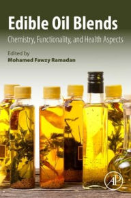 Title: Edible Oil Blends: Chemistry, Functionality, and Health Aspects, Author: Mohamed Fawzy Ramadan PhD