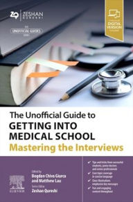 Title: The Unofficial Guide to Getting Into Medical School: Mastering the Interviews, Author: Bogdan Chiva Giurca BMBS ClinEnt MBA