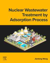 Title: Nuclear Wastewater Treatment by Adsorption Process, Author: Jianlong Wang