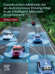 Title: Construction Methods for an Autonomous Driving Map in an Intelligent Network Environment, Author: Zhijun Chen