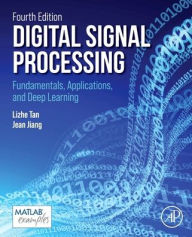 Title: Digital Signal Processing: Fundamentals, Applications, and Deep Learning, Author: Li Tan Ph.D.