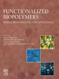 Title: Functionalized Biopolymers: Design, Developments, and Applications, Author: Swati Sharma