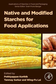 Title: Native and Modified Starches for Food Applications, Author: Pothiyappan Karthik Ph.D.