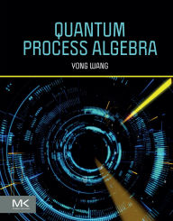 Title: Quantum Process Algebra, Author: Yong Wang Ph.D.