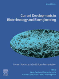 Title: Current Advances in Solid-State Fermentation: Current Developments in Biotechnology and Bioengineering, Author: Ashok Pandey