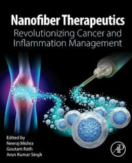 Title: Nanofiber Therapeutics: Revolutionizing Cancer and Inflammation Management, Author: Neeraj Mishra PhD