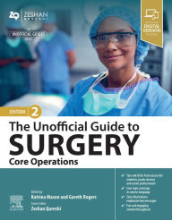 Title: The Unofficial Guide to Surgery: Core Operations - Ebook, Author: Katrina Mason BSc (Hons) MBChB MRCS (ENT)