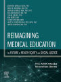 Reimagining Medical Education: The Future of Health Equity and Social Justice - E-Book