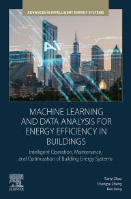 Title: Machine Learning and Data Analysis for Energy Efficiency in Buildings: Intelligent Operation, Maintenance, and Optimization of Building Energy Systems, Author: Tianyi Zhao