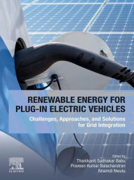 Title: Renewable Energy for Plug-In Electric Vehicles: Challenges, Approaches, and Solutions for Grid Integration, Author: Thanikanti Sudhakar Babu