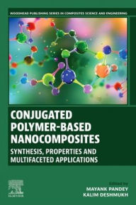 Title: Conjugated Polymer-Based Nanocomposites: Synthesis, Properties and Multifaceted Applications, Author: Mayank Pandey