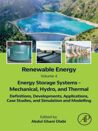 Title: Renewable Energy - Volume 4: Energy Storage Systems - Mechanical, Hydro, and Thermal: Definitions, Developments, Applications, Case Studies, and Simulation and Modelling, Author: Abdul Ghani Olabi