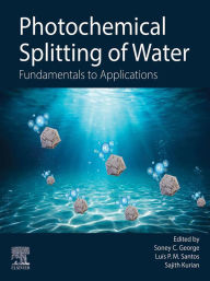 Title: Photochemical Splitting of Water: Fundamentals to Applications, Author: Soney C. George