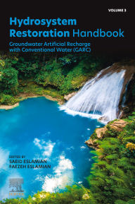 Title: Hydrosystem Restoration Handbook: Groundwater Artificial Recharge with Conventional Water (GARC), Author: Saeid Eslamian PhD