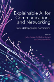 Title: Explainable AI for Communications and Networking: Toward Responsible Automation, Author: Hatim Chergui PhD