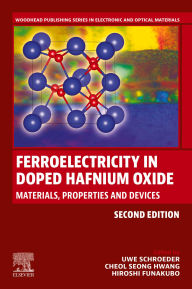 Title: Ferroelectricity in Doped Hafnium Oxide: Materials, Properties and Devices, Author: Uwe Schroeder