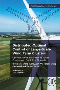 Title: Distributed Optimal Control of Large-Scale Wind Farm Clusters: Optimal Active and Reactive Power Control, and Fault Ride Through, Author: Qiuwei Wu