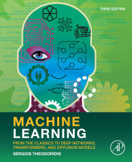 Title: Machine Learning: From the Classics to Deep Networks, Transformers, and Diffusion Models, Author: Sergios Theodoridis