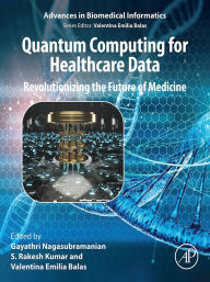 Title: Quantum Computing for Healthcare Data: Revolutionizing the Future of Medicine, Author: Nagasubramanian Gayathri PhD