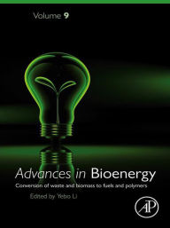 Title: Advances in Bioenergy: Conversion of waste and biomass to fuels and polymers, Author: Yebo Li