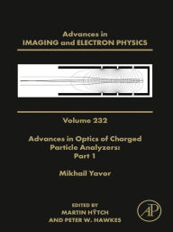 Title: Advances in Optics of Charged Particle Analyzers: Part 1, Author: Peter W. Hawkes