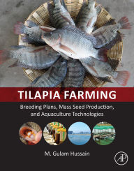 Title: Tilapia Farming: Breeding Plans, Mass Seed Production, and Aquaculture Technologies, Author: Gulam Hussain