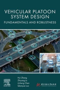 Title: Vehicular Platoon System Design: Fundamentals and Robustness, Author: Hui Zhang PhD