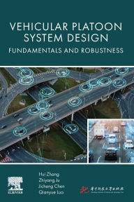 Title: Vehicular Platoon System Design: Fundamentals and Robustness, Author: Hui Zhang PhD