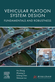 Title: Vehicular Platoon System Design: Fundamentals and Robustness, Author: Hui Zhang PhD