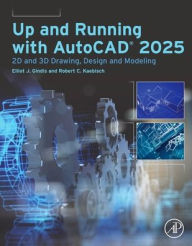 Title: Up and Running with AutoCAD® 2025: 2D and 3D Drawing, Design and Modeling, Author: Robert C. Kaebisch