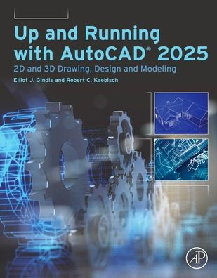 Up and Running with AutoCAD® 2025: 2D and 3D Drawing, Design and Modeling