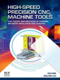 Title: High-Speed Precision CNC Machine Tools: The Theory and Methods of Thermal Behavior Simulation and Control, Author: Chi Ma PhD