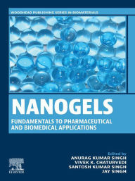 Title: Nanogels: Fundamentals to Pharmaceutical and Biomedical Applications, Author: Anurag Kumar Singh