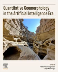 Title: Quantitative Geomorphology in the Artificial intelligence Era: Applications of AI for Earth and Environmental Change, Author: Hamid Reza Pourghasemi