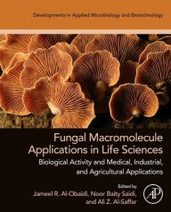 Free download bookworm nederlands Fungal Macromolecule Applications in Life Sciences: Biological Activity and Medical, Industrial, and Agricultural Applications (English Edition) by Elsevier Science, Noor Baity Saidi PhD, Ali Z. Al-Saffar PhD