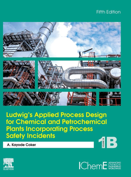 Ludwig's Applied Process Design for Chemical and Petrochemical Plants Incorporating Safety Incidents: Volume 1B