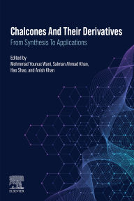 Title: Chalcones and their Derivatives: From Synthesis to Applications, Author: Mohmmad Younus Wani