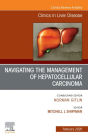 Navigating the Management of Hepatocellular Carcinoma, An Issue of Clinics in Liver Disease: Navigating the Management of Hepatocellular Carcinoma, An Issue of Clinics in Liver Disease, E-Book