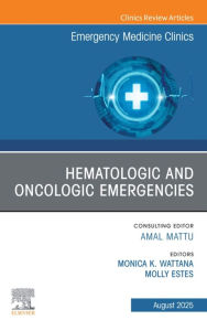 Books to download on mp3 players Hematologic and Oncologic Emergencies, An Issue of Emergency Medicine Clinics of North America: Hematologic and Oncologic Emergencies, An Issue of Emergency Medicine Clinics of North America, E-Book (English literature) 9780443315169 by Monica K. Wattana MD, Molly Estes MD
