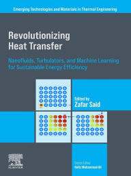 Title: Revolutionizing Heat Transfer: Nanofluids, Turbulators, and Machine Learning for Sustainable Energy Efficiency, Author: Zafar Said